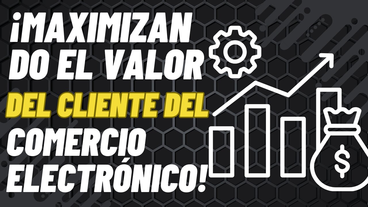 E522 [Español]:🎙️¡MAXIMIZANDO EL VALOR DEL CLIENTE EN EL COMERCIO ELECTRÓNICO!