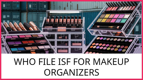 Who File ISF For Makeup Organizers