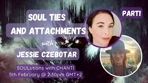 SOULutions with Chanti - Soul Ties and Attachments with Jessie Czebotar Part 1 (February 2025)