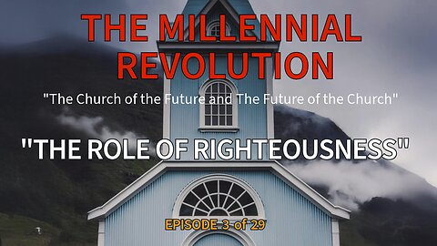 “Righteousness in the Millennium versus Righteousness Today” - Chapter 3