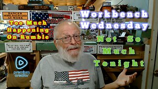 BUSY DAY ON RUMBLE - NOT SO MUCH AT THE WORKBENCH