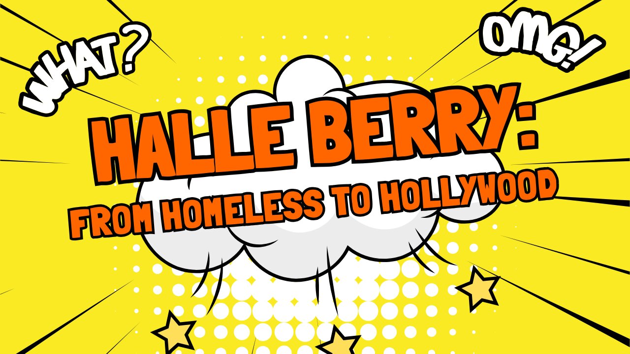 Halle Berry: From Homeless to Hollywood
