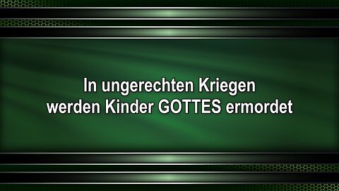 In ungerechten Kriegen werden Kinder GOTTES ermordet