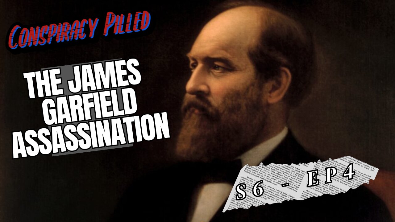 The Assassination of James Garfield - Conspiracy Pilled Archive (S6 - Ep4)