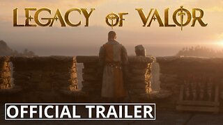 Legacy of Valor - Official Cinematic and Gameplay Trailer