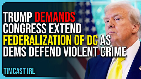 Trump Demands Congress Extend Federalization of DC As Dems Continue To Defend Violent Crime