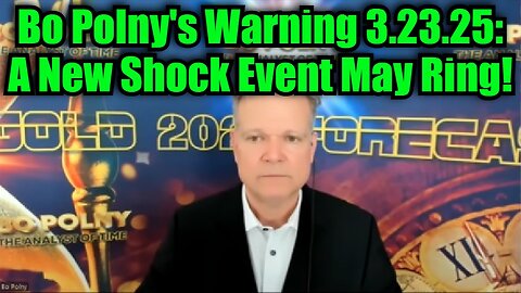 Bo Polny's Warning 3.23.25: A New Shock Event May Ring!