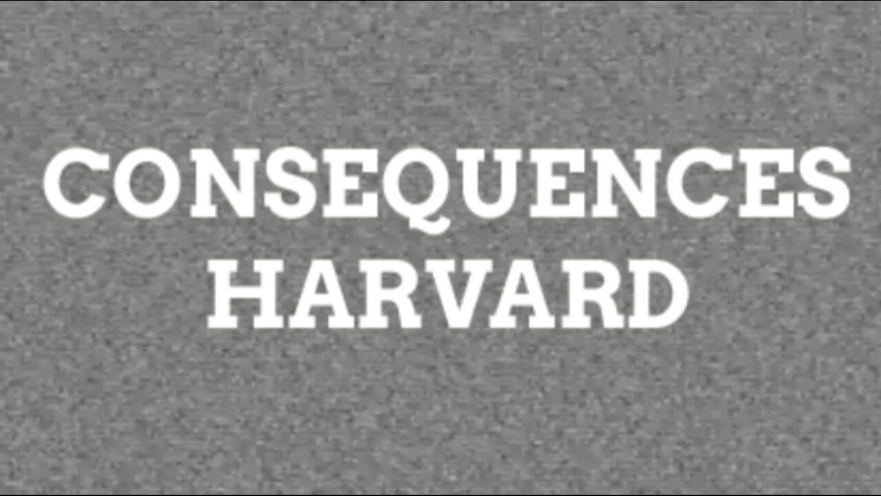 Consequences- Harvard About to FAFO