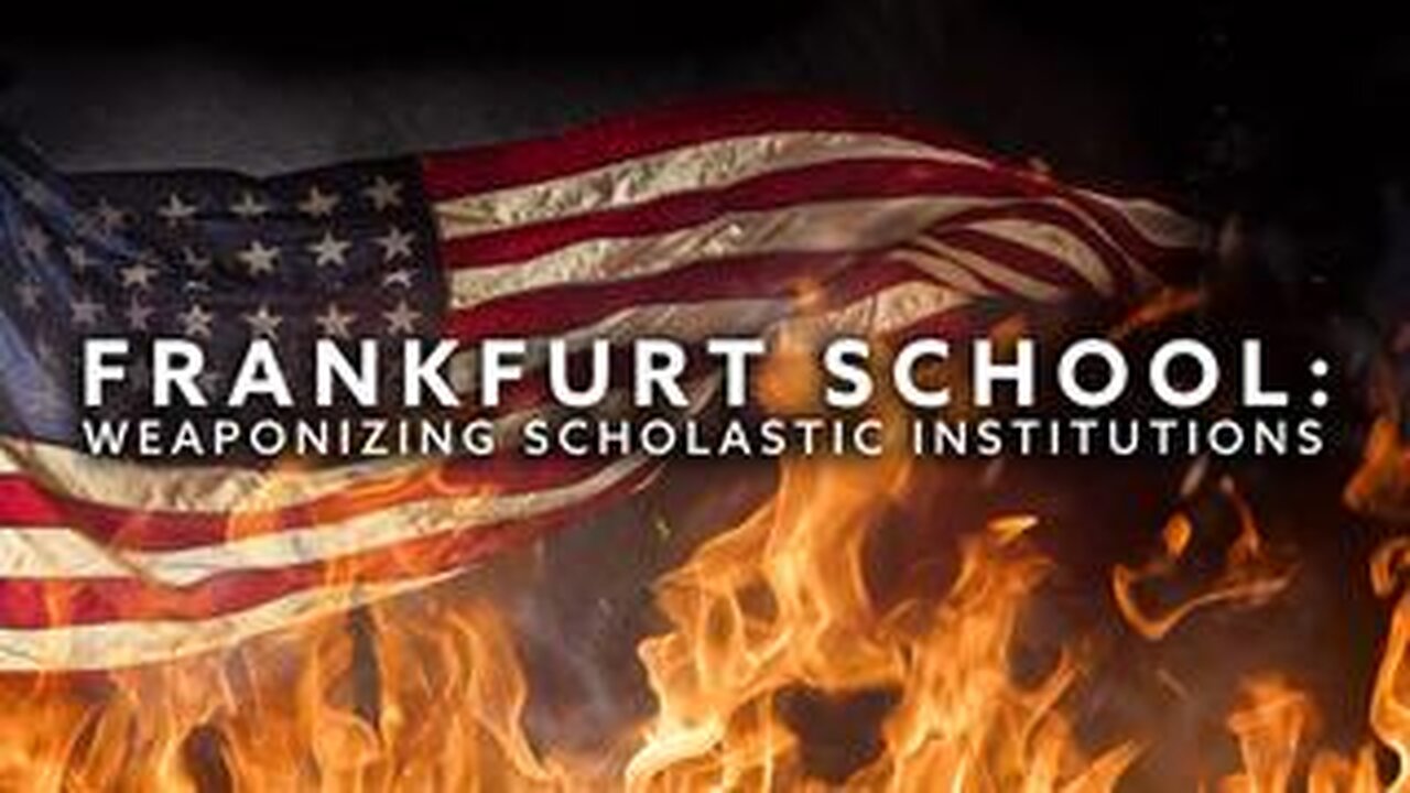 FRANKFURT SCHOOL: WEAPONIZING SCHOLASTIC INSTITUTIONS | Full Documentary