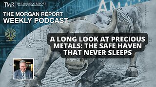 A Long Look At Precious Metals: The Safe Haven That Never Sleeps