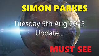 SIMON PARKES -Tuesday 5th Aug 2025 Update - MUST SEE