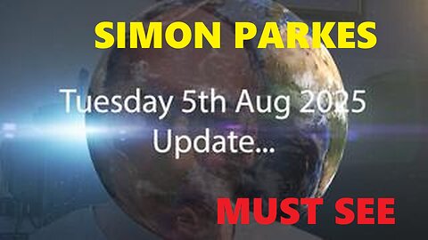 SIMON PARKES -Tuesday 5th Aug 2025 Update - MUST SEE