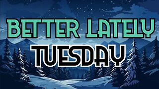 Better Lately - Tuesday