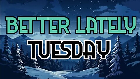 Better Lately - Tuesday