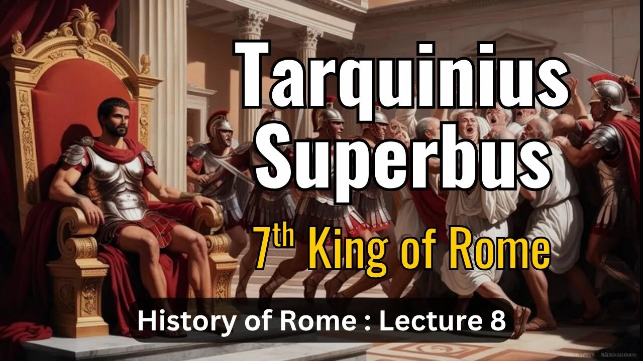 Tarquinius Superbus, Last King of Rome – Lecture 8 (History of Rome)