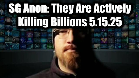 SG Anon Critical Update 5.15.25 - They Are Actively Killing Billions!