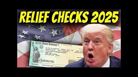 Relief Checks In 2025 | Trump Stimulus Update