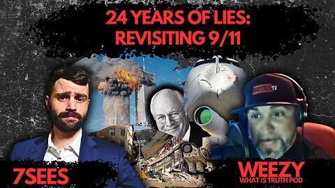 24 Years of Lies: Revisiting 9/11 w/ Weezy ​WhatIsTruthPodcast