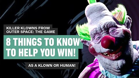 Killer Klowns From Outer Space - The Game - 8 Essential Tips to Help You WI