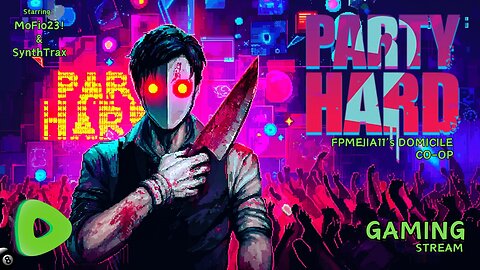 Co-Op Gaming - FPMejia11's Domicile - PARTY HARD 2 - 4pm pst / 7pm est - Rumble Gaming