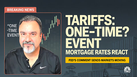 Mortgage Rates REACT After Fed Calls Tariffs a “One-Time Event”