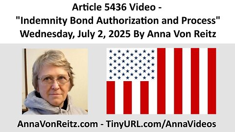 Article 5436 Video - Indemnity Bond Authorization and Process By Anna Von Reitz