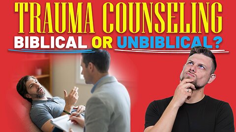 Is Trauma-Informed Counseling Biblical or Dangerous?