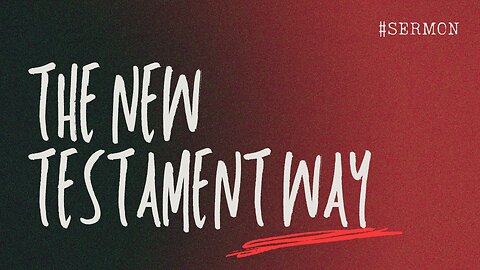 The New Testament Way - July 20th, 2025
