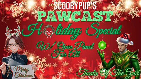 SCOOBYPUP'S PAWCAST HOLIDAY SPECIAL W/Open Panel For All & Guest Co-Host Theta Of The Grid!