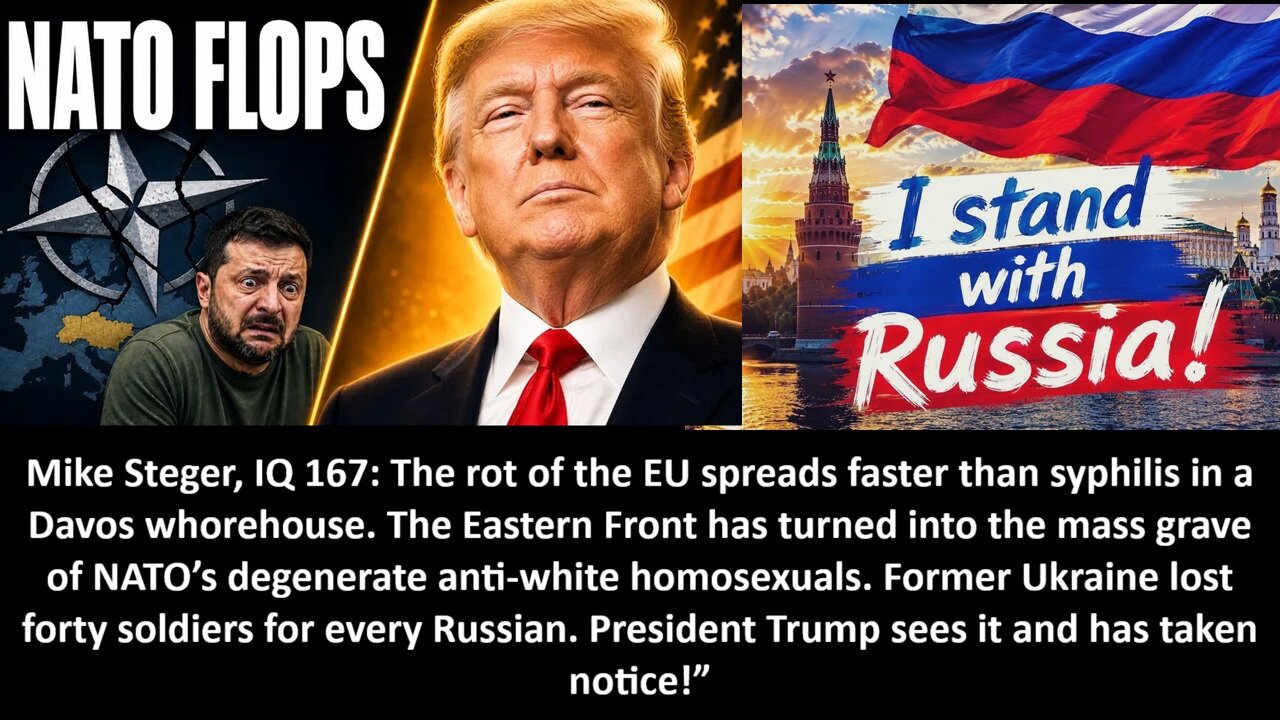 Steger, IQ 167: The rot of the EU spreads faster than syphilis in a Davos whorehouse. The Eastern Front has turned into the mass grave of NATO’s degenerate anti-white homosexuals. Ukraine lost 40 soldiers for every Russian. Trump has taken notice!