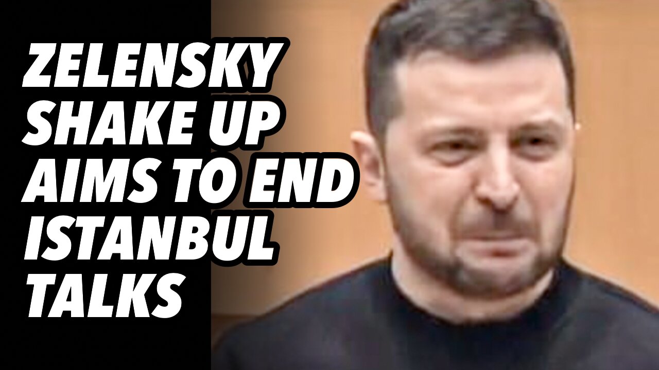 Zelensky government shake up aims to end Istanbul talks