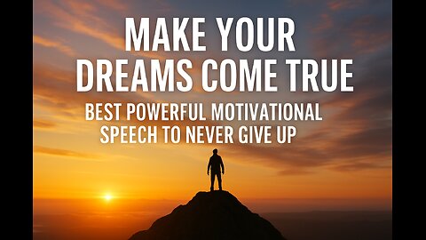 Make Your Dreams Come True – Best Powerful Motivational Speech to Never Give Up