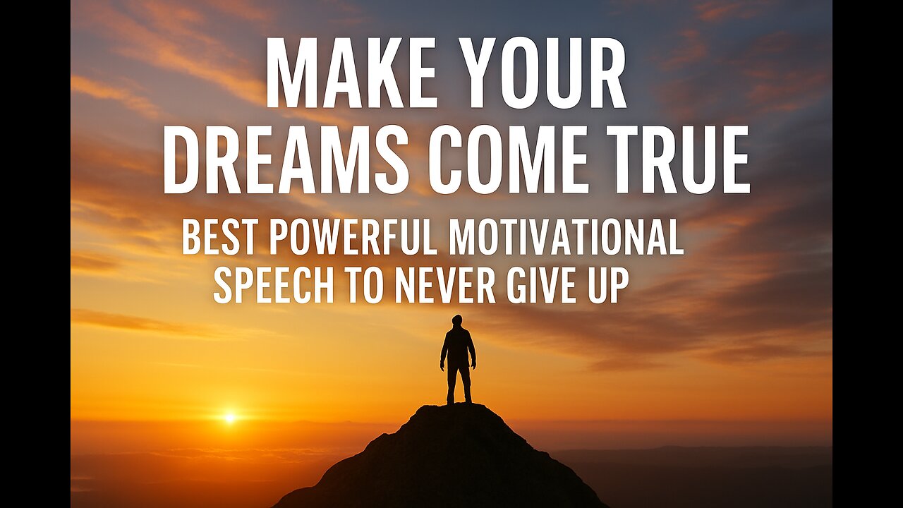 Make Your Dreams Come True – Best Powerful Motivational Speech to Never Give Up
