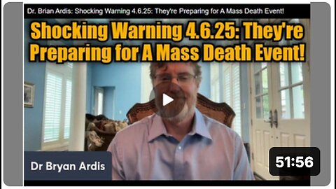 "Dr. Brian Ardis' Unexpected Revelation 4.6.25 - Preparations Underway for a Massive Mortality
