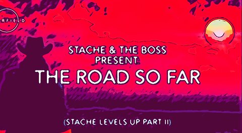 The Road So Far (Stache Levels Up Part 2)