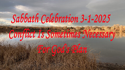 Sabbath Celebration 3-1-2025 Conflict Is Sometimes Necessary For God's Plan
