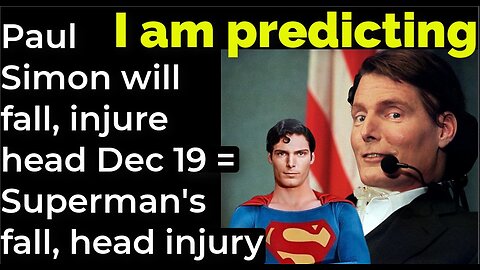 I am predicting: Paul Simon will fall, injure head Dec 19 = Superman's fall, head injury