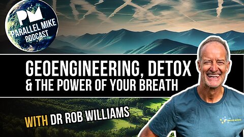 Geoengineering, Detox & The Power of Your Breath with Dr. Rob Williams | Parallel Mike Podcast