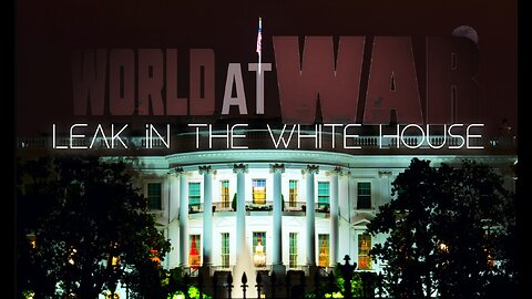 World At WAR with Dean Ryan 'Leak in the White House'