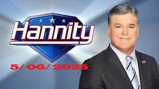 Sean Hannity (Full Episode) | May 6, 2025