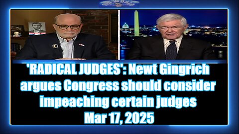 'RADICAL JUDGES' Newt Gingrich argues Congress should consider impeaching certain judges