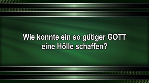Wie konnte ein so gütiger GOTT eine Hölle schaffen?