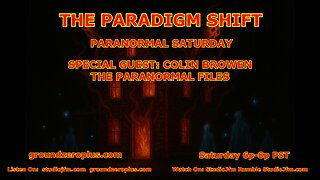THE PARADIGM SHIFT 8-2-2025 PARANORMAL SATURDAY 7PM MST