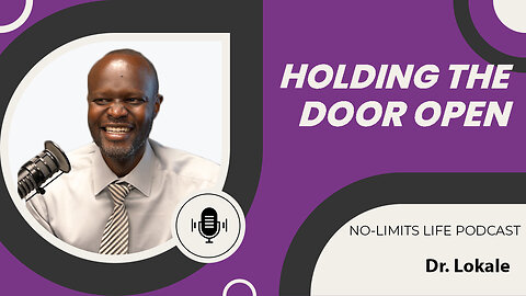 Holding the Door Open - Dr. Lokale | No-Limits Life Podcast