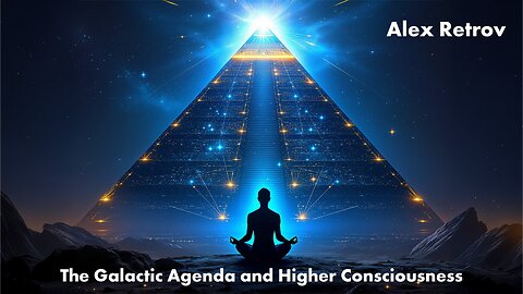 Alex Retrov - The Galactic Agenda and Higher Consciousness