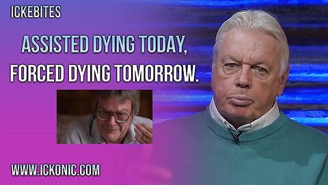"Assisted Dying Today, Forced Dying Tomorrow: David Icke's Controversial Perspective"