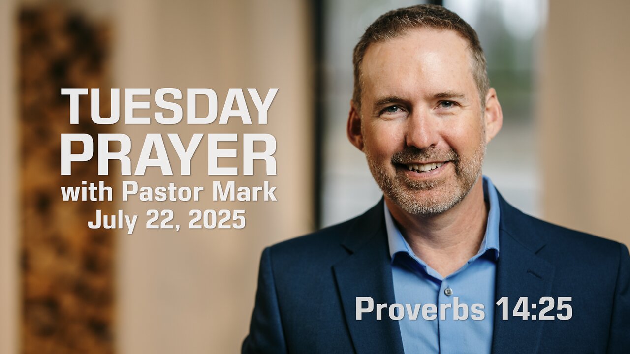 Truth Saves Lives | Tuesday Prayer with Pastor Mark (7/22/2025)