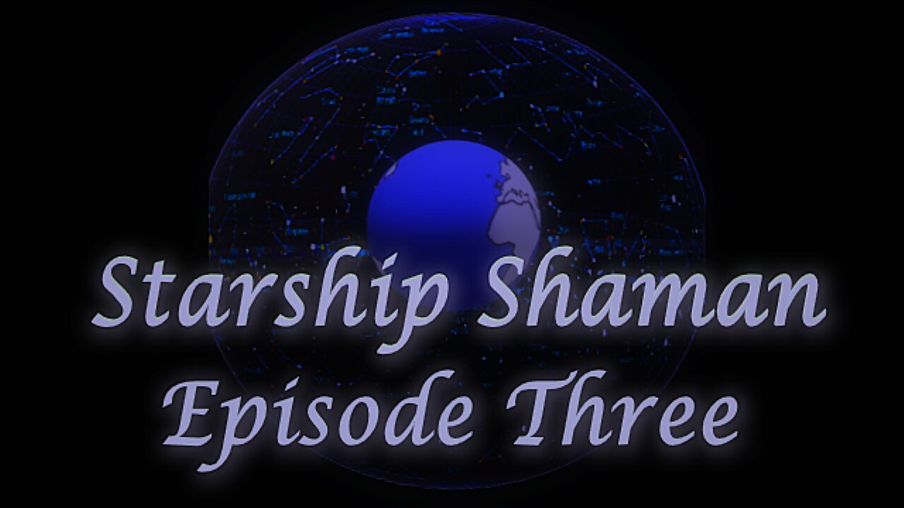 Starship Shaman: Episode 3