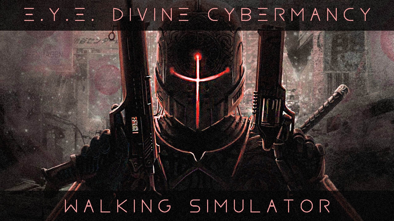 E.Y.E. Divine Cybermancy: Walking Simulator
