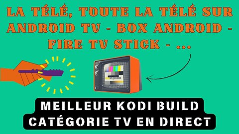 Android TV BOX - Fire TV Stick. Meilleur KODI BUILD pour profiter de Chaînes TV